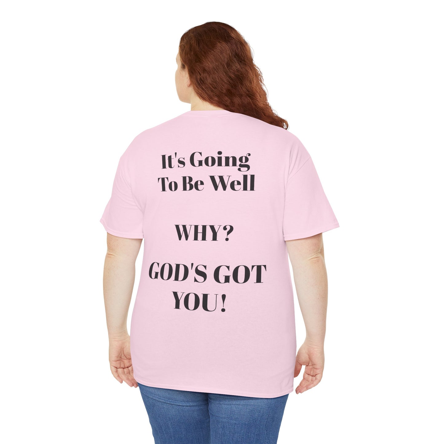 "It's Going To Be Well WHY? GOD'S GOT YOU!" Inspirational Christian Tee