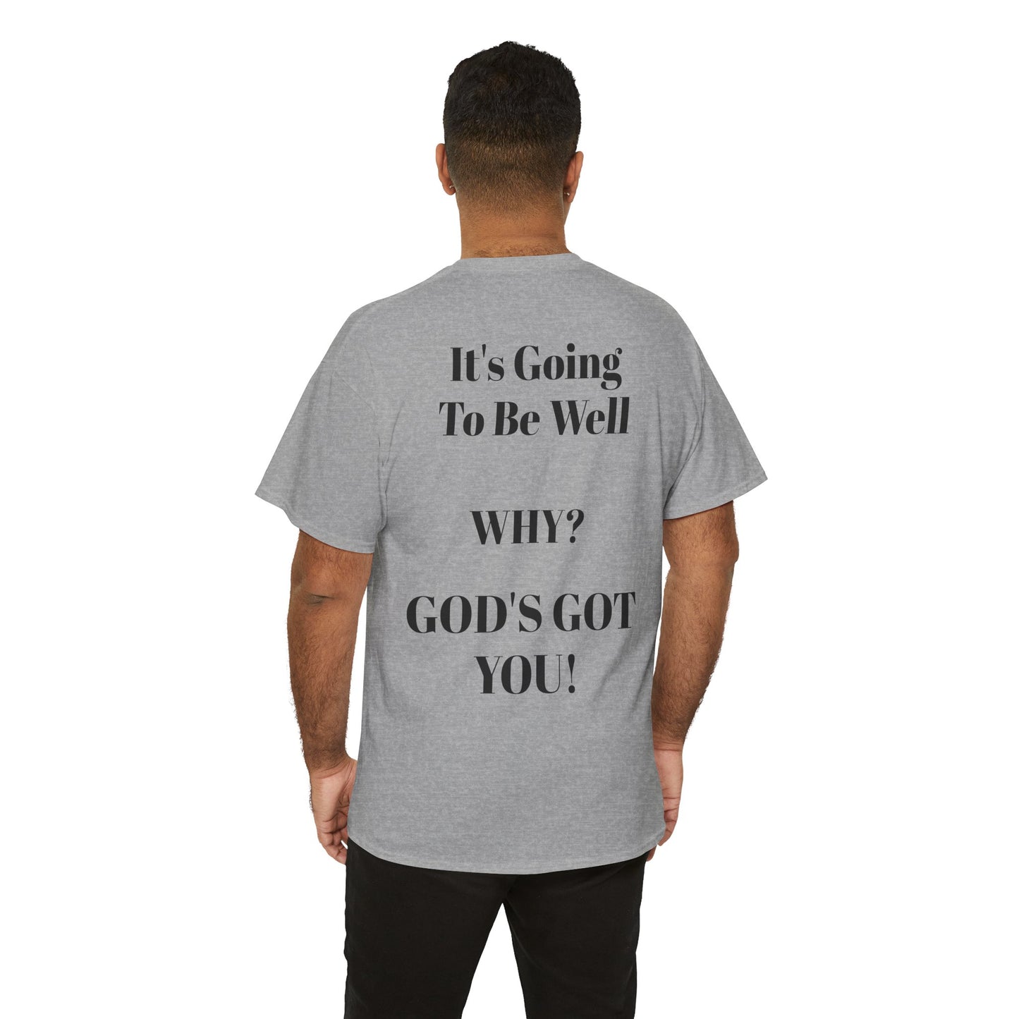 "It's Going To Be Well WHY? GOD'S GOT YOU!" Inspirational Christian Tee