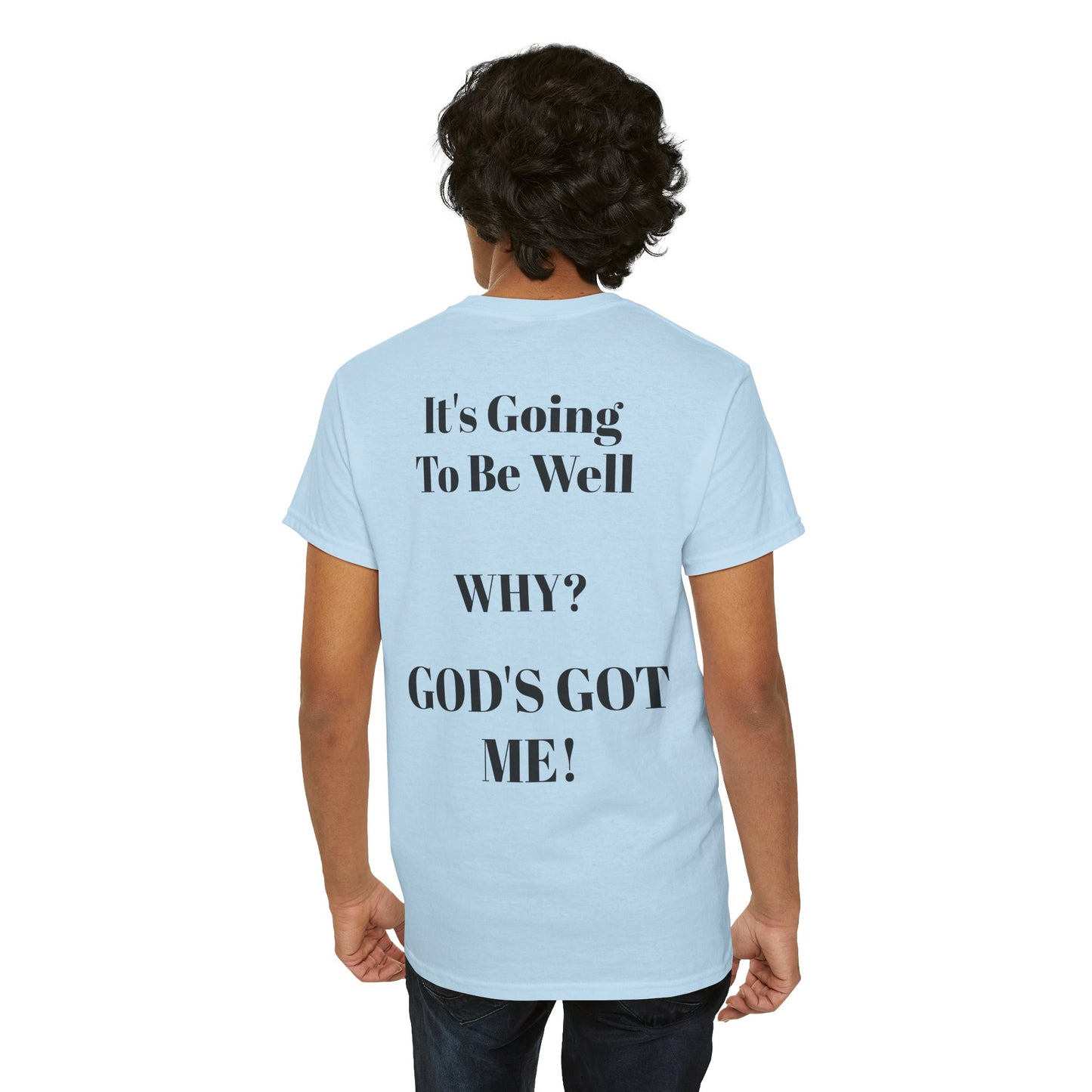"It's Going To Be Well WHY? GOD'S GOT ME!" Inspirational Christian Tee