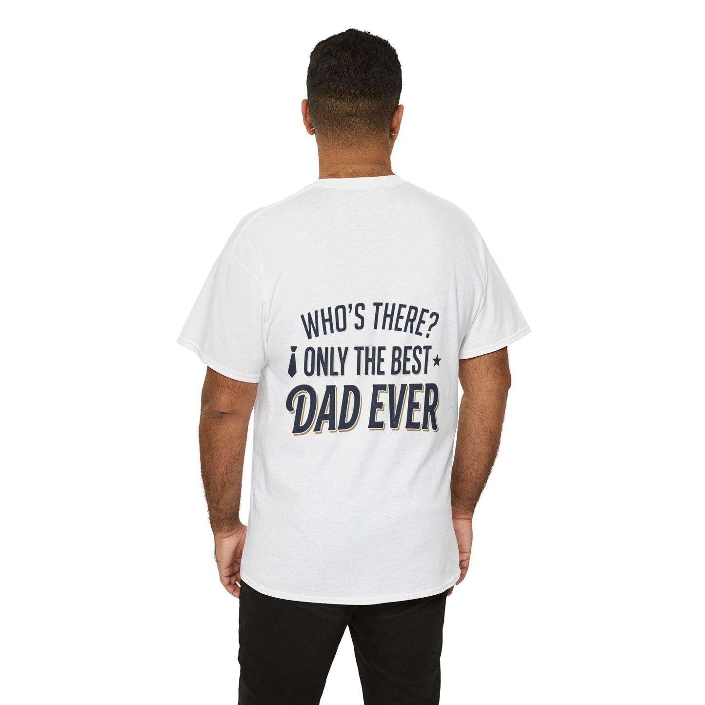 Dad Joke T‑Shirt — “Knock Knock… Who’s There? Only the Best Dad Ever”
