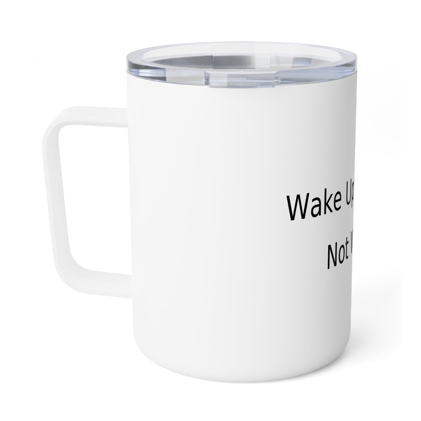 Wake Up to Shine Not Whine — 10oz Insulated Coffee Mug