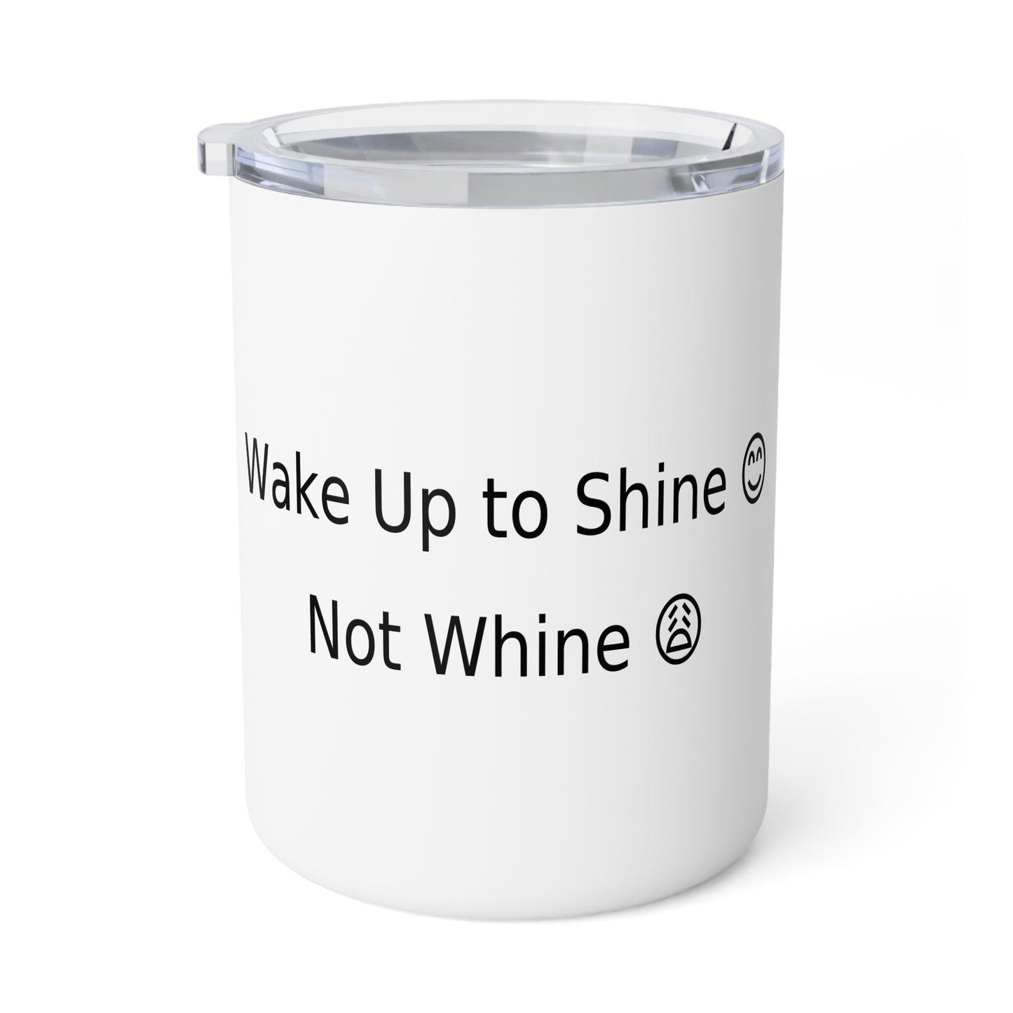 Wake Up to Shine Not Whine — 10oz Insulated Coffee Mug