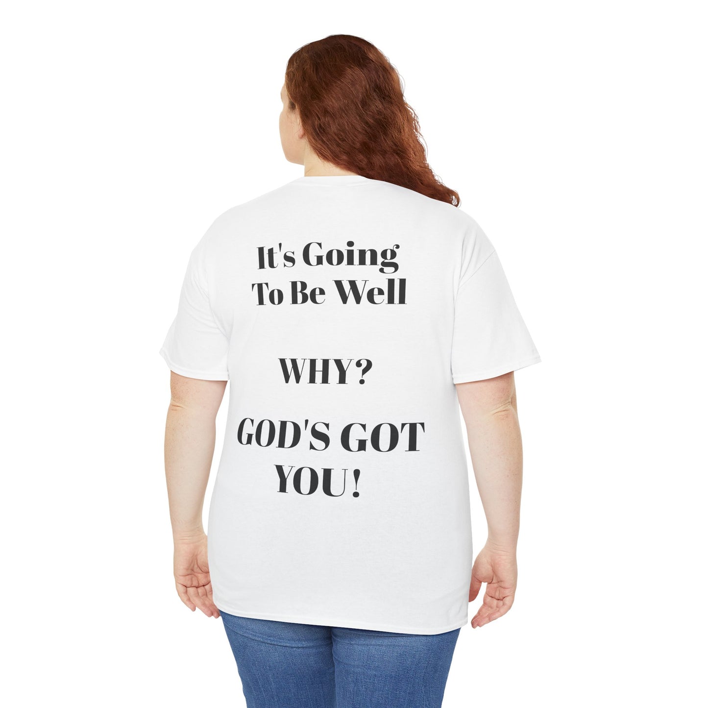 "It's Going To Be Well WHY? GOD'S GOT YOU!" Inspirational Christian Tee